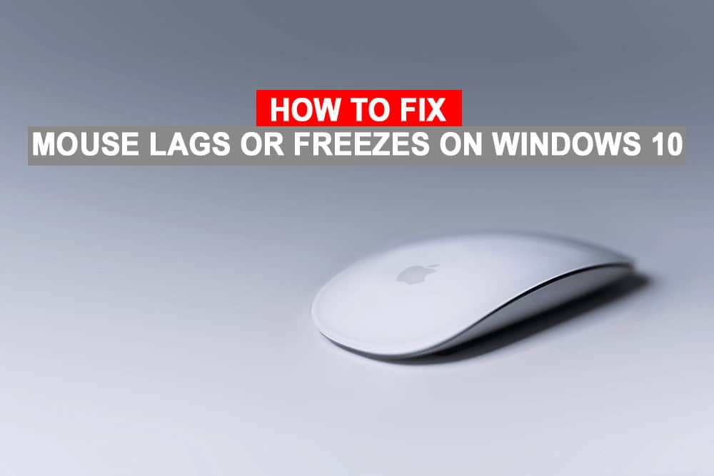 Fix Mouse Lags or Freezes on Windows 10
