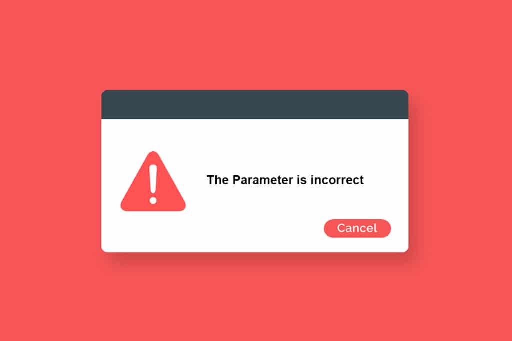 Fix The Parameter Is Incorrect in Windows 10