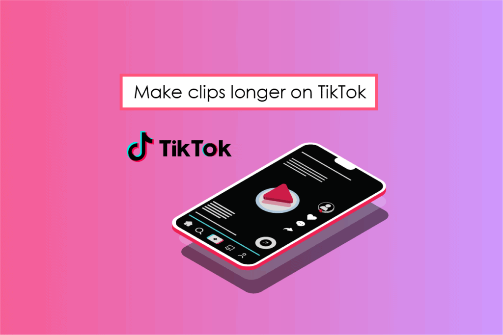 How to Make Clips Longer on TikTok – TechCult