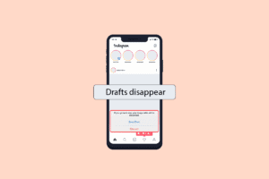 Why Did Your Instagram Drafts Disappear? – TechCult