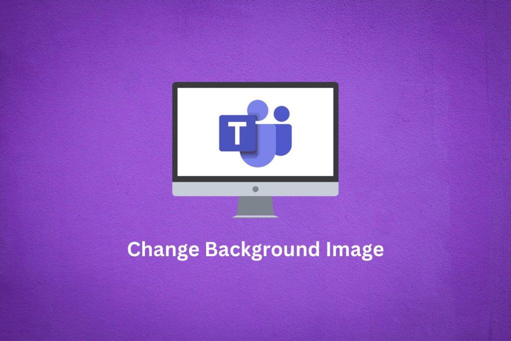 How to Change Microsoft Teams Background Image