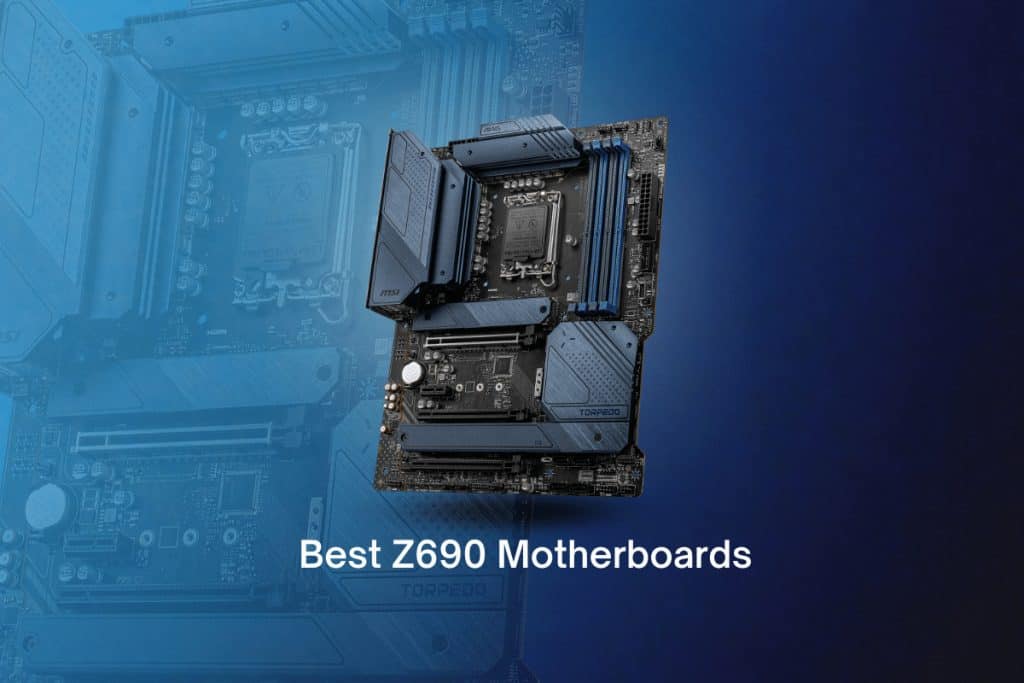 15 Best Z690 Motherboards for Intel Processors
