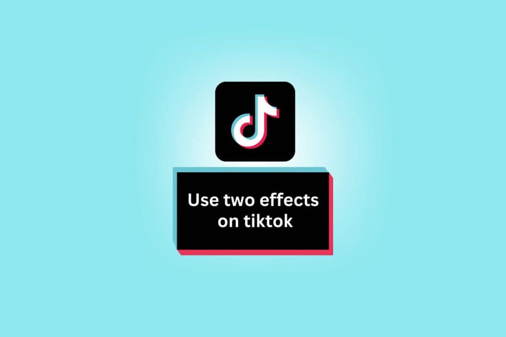 How to Use Two Effects on TikTok
