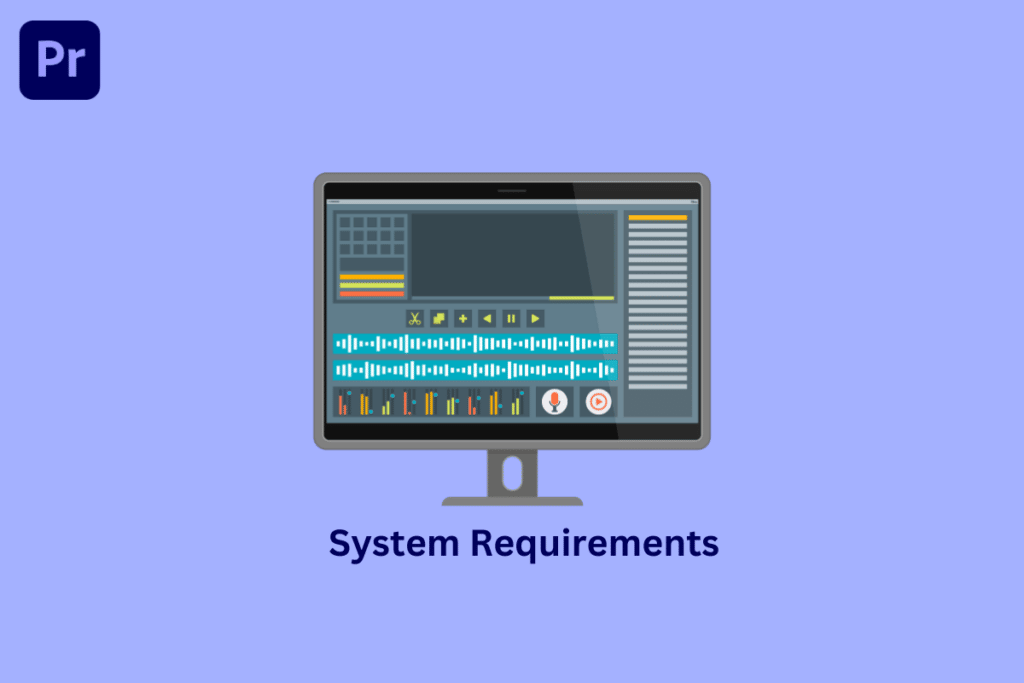 What are Adobe Premiere Pro System Requirements?