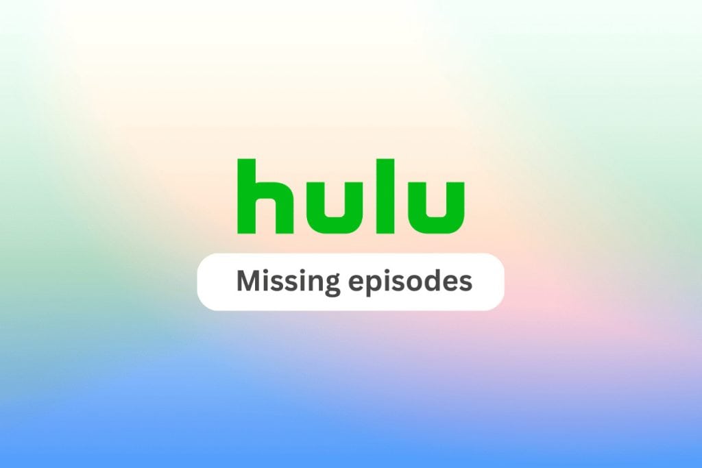 Fix Hulu Missing Episodes Issue