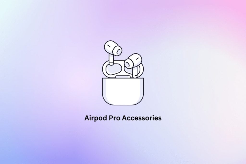Top 18 Best Apple AirPods Pro Accessories