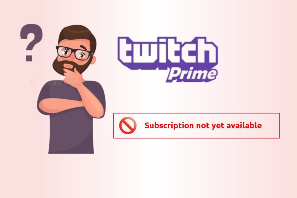Fix Twitch Prime subscription not yet available