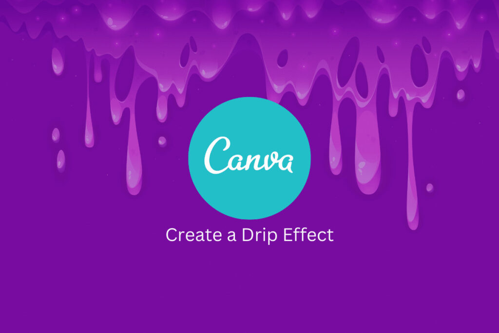 How to Create a Drip Effect in Canva