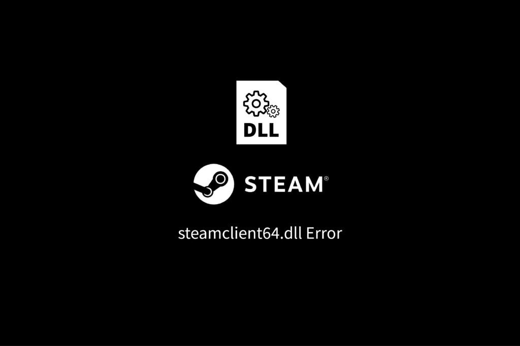 10 Ways to Fix Steamclient64.dll Error on Steam