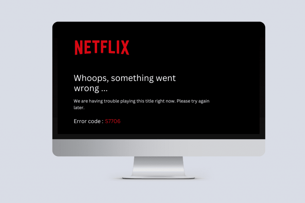 Netflix Error Code S7706 How to Fix It